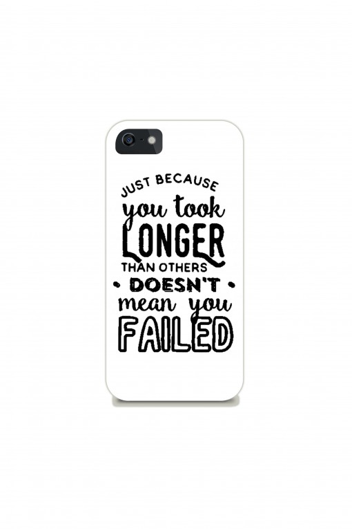 Phone case Just Because You Took Longer