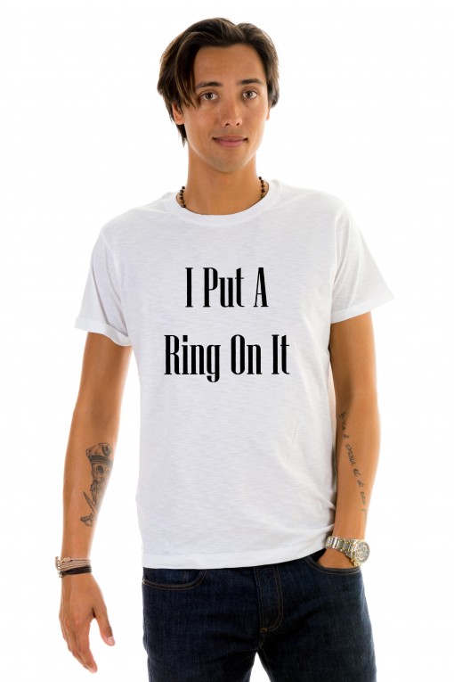 T-shirt I Put A Ring On It