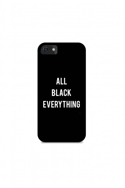 Phone case ALL BLACK EVERYTHING