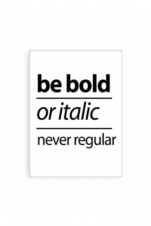 Poster Be bold or italic, never regular