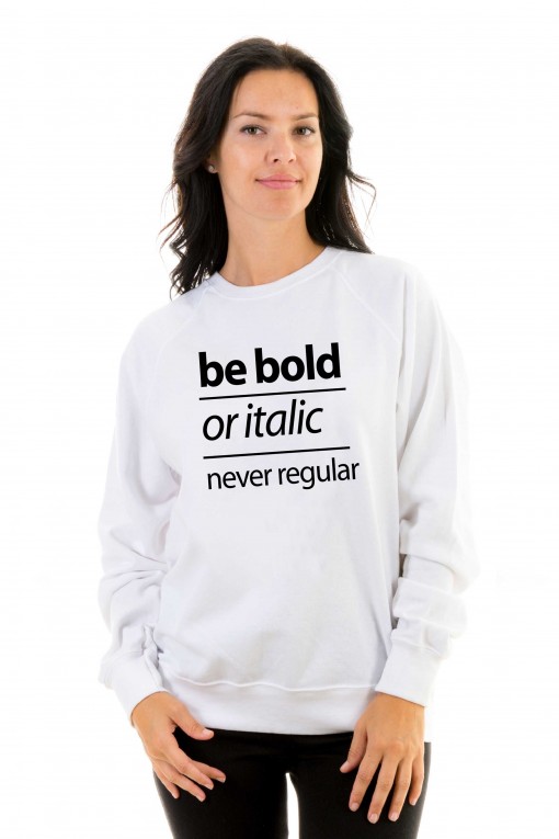 Sweatshirt Be bold or italic, never regular