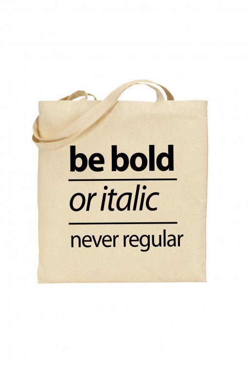 Tote bag Be bold or italic, never regular