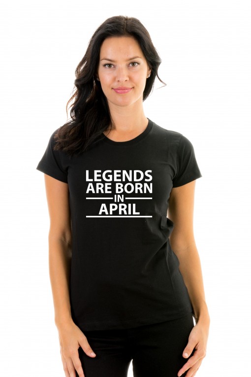 T-shirt Legends Are Born in April