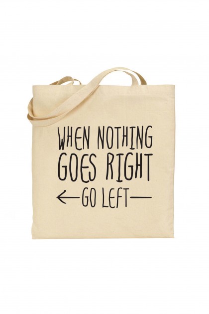 Tote bag When Nothing Goes Right Go Left