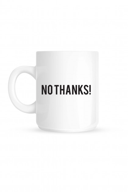 Mug NO THANKS !