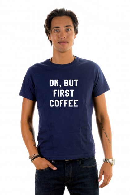 T-shirt OK, BUT FIRST COFFEE