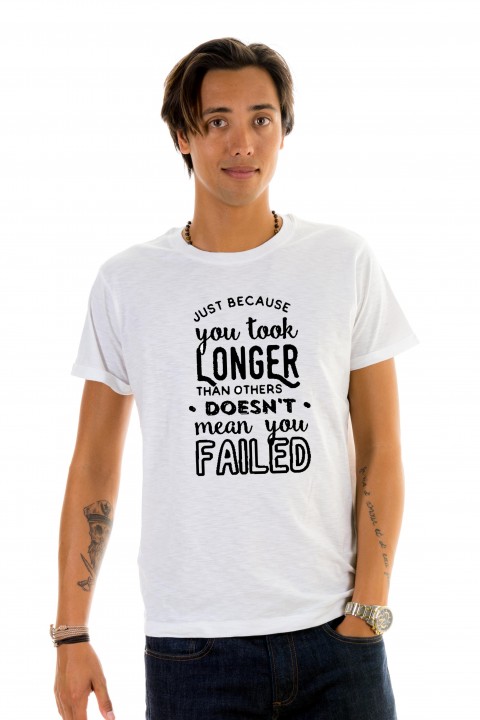 T-shirt Just Because You Took Longer