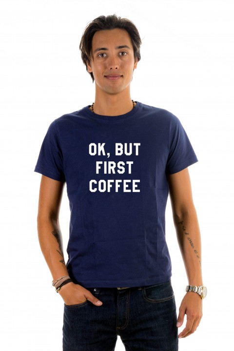 T-shirt OK, BUT FIRST COFFEE