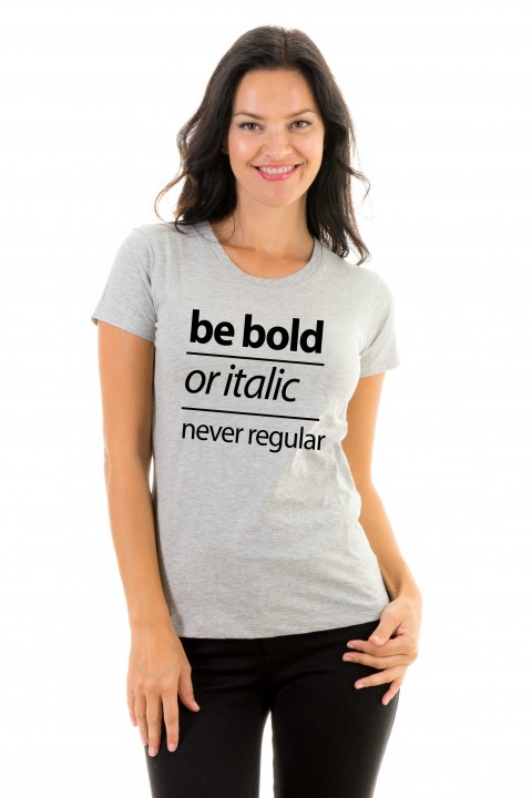 T-shirt Be bold or italic, never regular