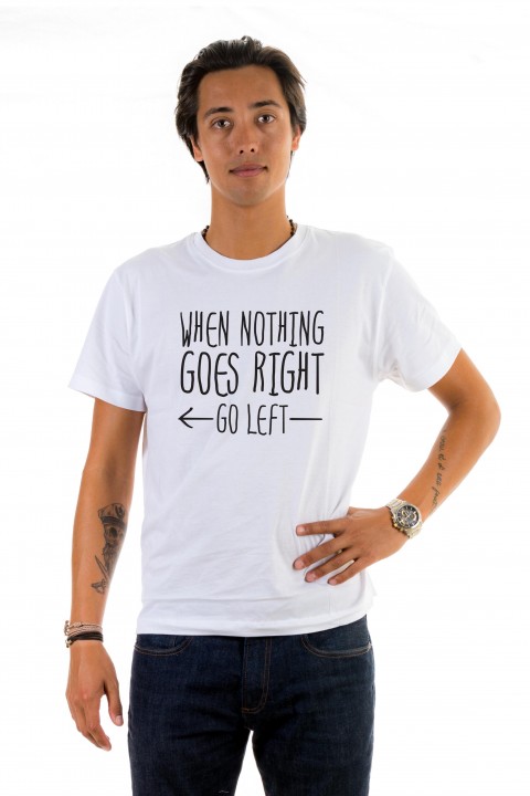 T-shirt When Nothing Goes Right Go Left